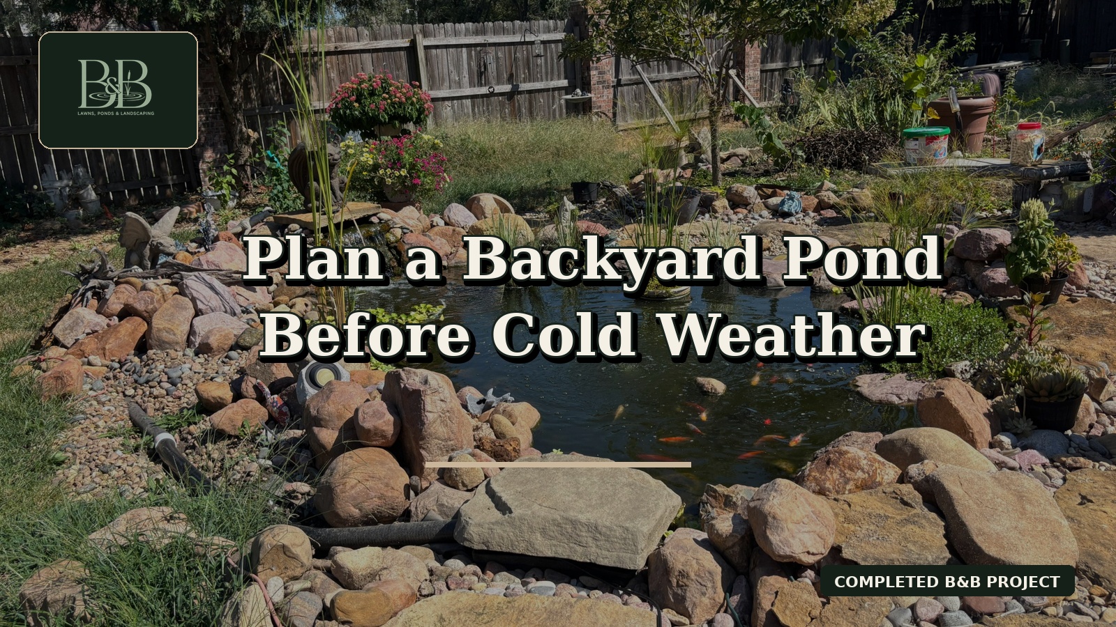 Completed B&B backyard pond with the title Plan a Backyard Pond Before Cold Weather
